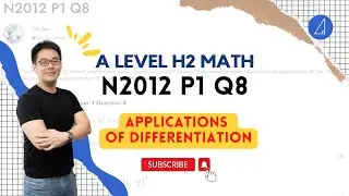 💡 Applications of Differentiation💡:  A Level H2 Math 2012 Paper 1 Q8