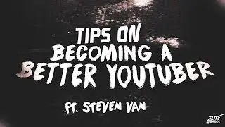 How To Become a Better Youtuber  ft. Steven Van | EliteGraphics