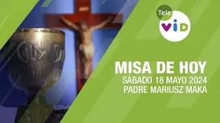 Misa de hoy ⛪ Sábado 18 Mayo de 2024, Padre Mariusz Maka 