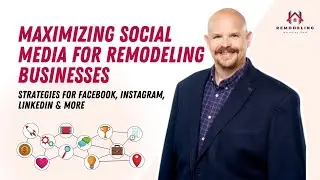 Maximizing Social Media for Remodeling Businesses | Strategies for Facebook, Instagram, Tik-Tok