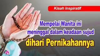 Pengantin Wanita mening gal dalam sujud dihari Pernikahannya | Kisah Inspiratif Kehidupan