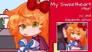 My Sweetheart_FNaF // CC and Elizabeth Afton