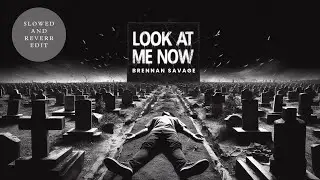 Brennan Savage - Look At Me Now (Slowed and Reverb Mix)