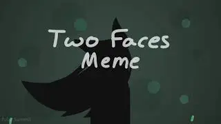 Two Faces // Animation Meme Commission