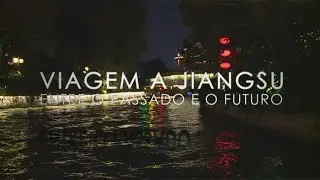TDM Reportagem – Viagem a Jiangsu: Entre o passado e o futuro