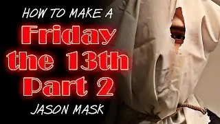 How to Make a Friday the 13th Part 2 Jason Mask - DIY