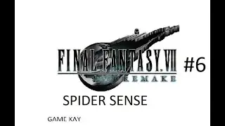 Final Fantasy 7 Remake Part 6 - SPIDER SENSE - GAME KAY