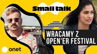 Cztery dni muzycznej uczty i wywiady z gwiazdami, czyli wracamy z Open'er Festival | Onet Small Talk