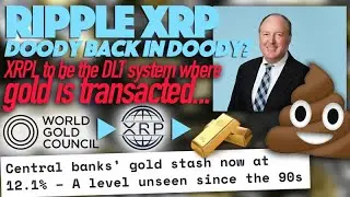 Ripple XRP: World Gold Council & Gold-Backed Stables On XRPL & Is Doody In Doody Again?