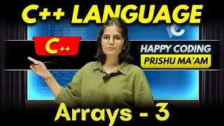 Arrays in C++ (Part-3) | Complete C++ Course | Happy Coding with Prishu