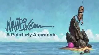 How to Approach Digital Painting- A Painterly Approach by Matt Dixon
