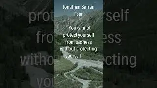 you can't protect yourself from sadness | Jonathan Safran Foer