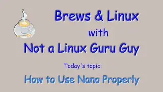 How to Use Nano Properly | Not a Linux Guru Guy