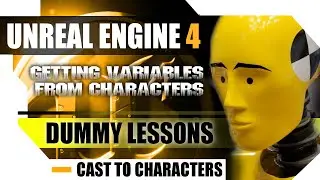 Unreal Engine 4 Dummy Lessons - Cast to Character and Get Variables Values