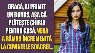Dragă, ai primit un bonus, așa că plătește chiria pentru casă. Vera a rămas încremenită la cuvintele