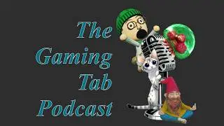 The Gaming Tab Podcast S1 E35