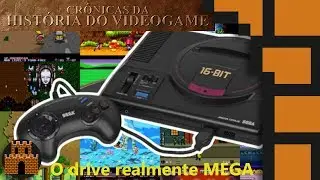 Crônicas da História do Videogame - O drive realmente Mega!