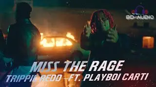 Trippie Redd – Miss The Rage ft. Playboi Carti [8d music]