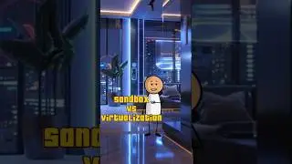 Sandbox vs Virtualization 