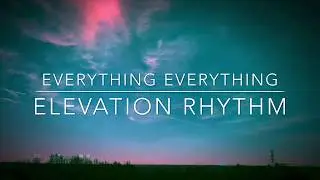 Everything Everything - Elevation Rhythm LYRICS