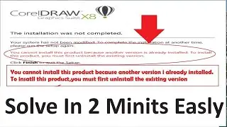 You Cannot Install This Product Because Another Version Is already Installed | Corel Draw X8 X7, Fix