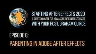 08 - STARTING AFTER EFFECTS 2020 - Parenting in Adobe After Effects 2020