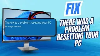 FIX “There Was a Problem Resetting Your PC” | No Changes Were Made (Windows 10/11)