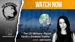 The US Military: Planet Earth's Greatest Enemy, with Abby Martin