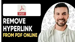 How To Remove Hyperlink From PDF Online - 2025 (Step By Step Guide)