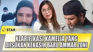 DIDUGA KEKASIH BARU AMMAR ZONI, INI KLARIFIKASI KAMELIA | STAR UPDATE