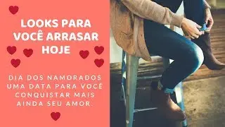 Look para o DIA DOS NAMORADOS
