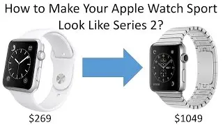 How to Make Your Apple Watch Sport ($269) Look like Series 2 ($1049)