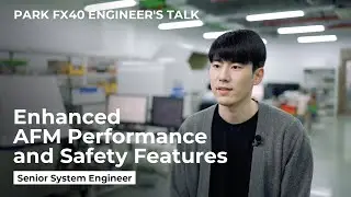 Park FX40 | Engineer's Talk: Enhanced AFM Performance and Safety Features