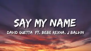 David Guetta - Say My Name (Lyrics) ft. Bebe Rexha, J Balvin