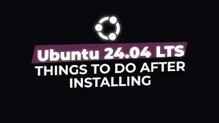 Things to Do After Installing Ubuntu 24.04 LTS