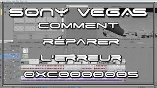 [Tuto] Réparer facilement l'erreur 0xc0000005 sur Sony Vegas 13