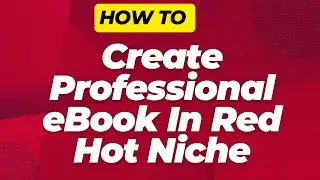 How to Create Professional eBook In Red Hot Niches