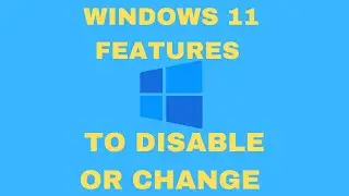 Windows 11 Features to Disable or Change Right Away