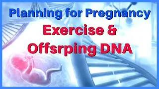 How Maternal & Paternal Exercise Can Benefit Child's DNA