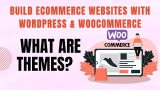 Build eCommerce websites with WordPress & WooCommerce - What are themes?