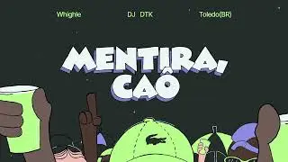 Whighle, DJ DTK, Toledo (BR) - Mentira, Caô