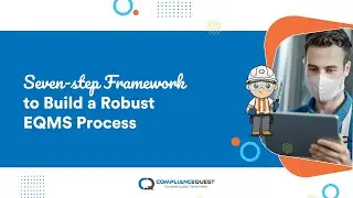 Seven step framework to build a robust EQMS process