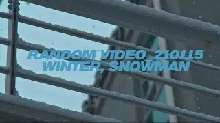RANDOM VIDEO_210115 WINTER, SNOWMAN