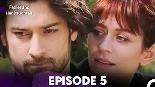 Fazilet and Her Daughters Episode 5 (English Subtitles)
