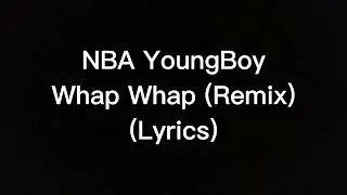NBA YoungBoy - Whap Whap (Remix) (Lyrics)