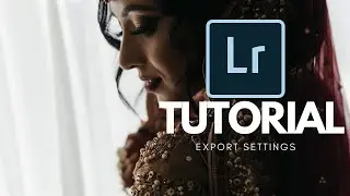 LIGHTROOM TUTORIAL | EXPORT SETTINGS