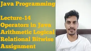 Java 14 |Operators in Java | Arithmetic | Relational | Logical | Bitwise | Assignment Operators