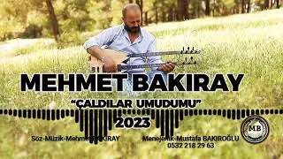 MEHMET BAKIRAY ÇALDILAR UMUDUMU 2023 YENİ BOMBA