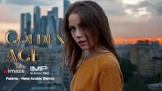 IMAZE - Golden Age & New Arabic Remix #arabic