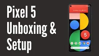 Pixel 5 Unboxing and Setup